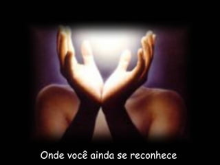 Onde você ainda se reconhece  