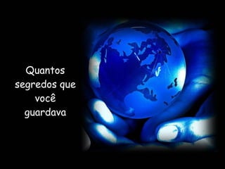 Quantos segredos que você guardava 