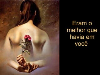 Eram o melhor que havia em você   