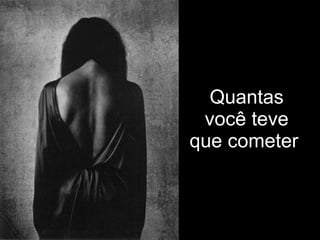Quantas você teve que cometer   