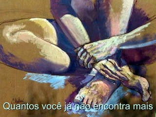 Quantos você já não encontra mais 