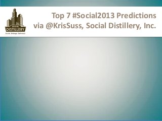 Top 7 #Social2013 Predictions
via @KrisSuss, Social Distillery, Inc.
 