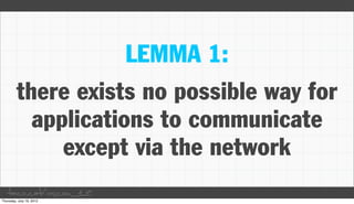 LEMMA 1:
 there exists no possible way for
   applications to communicate
      except via the network
taco.cat/oscon12
 