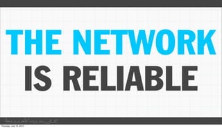 THE NETWORK
 IS RELIABLE
taco.cat/oscon12
 