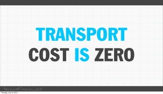 TRANSPORT
          COST IS ZERO
taco.cat/oscon12
 