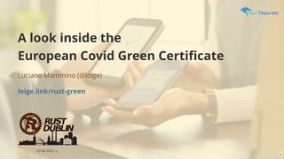 A look inside the
European Covid Green Certiﬁcate
Luciano Mammino ( )
@loige
loige.link/rust-green
22-02-2022 😱
1
 