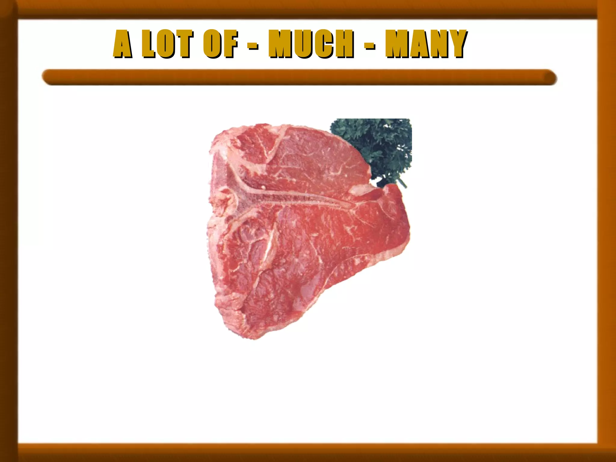 A LOT OF - MUCH - MANY 