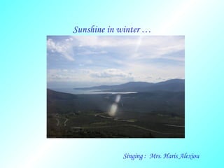Sunshine in winter … Singing :  Mrs. Haris Alexiou 