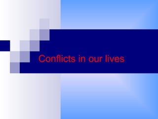 Conflicts in our lives 
 
