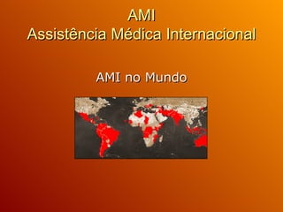 AMI Assistência Médica Internacional AMI no Mundo 