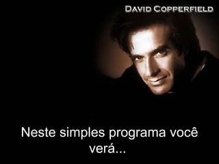 Neste simples programa você verá ...