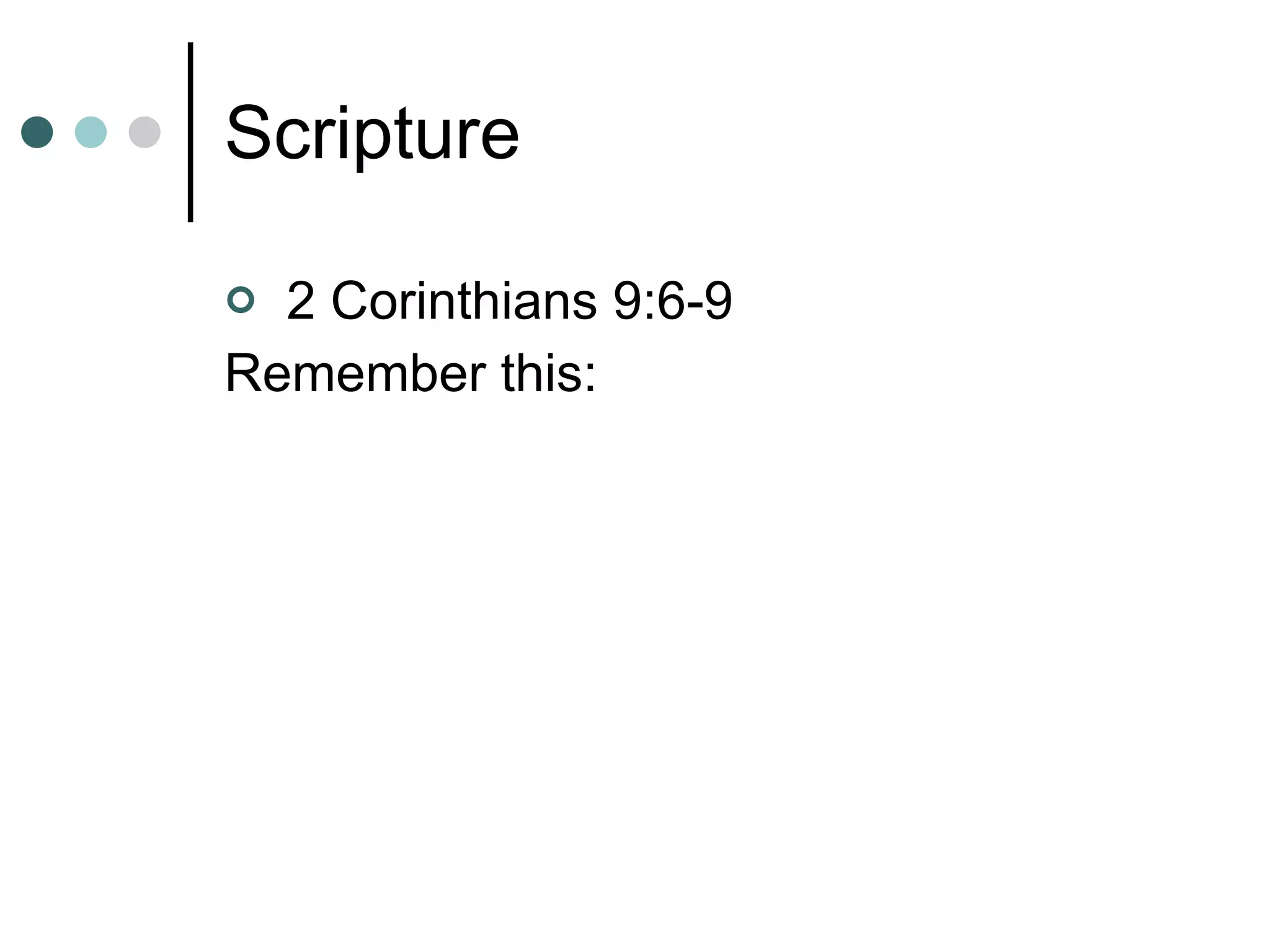 Scripture 2 Corinthians 9:6-9 Remember this:  