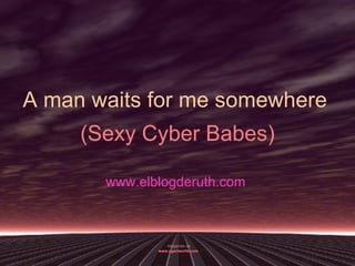 (Sexy Cyber Babes) www.elblogderuth.com   Imágenes de www.cgartworld.com   A man waits for me somewhere  