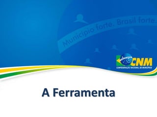 A Ferramenta
 