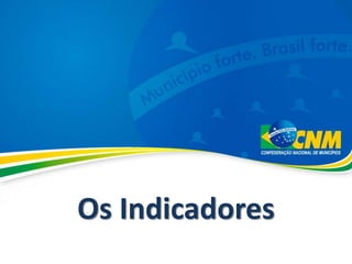 Os Indicadores
 