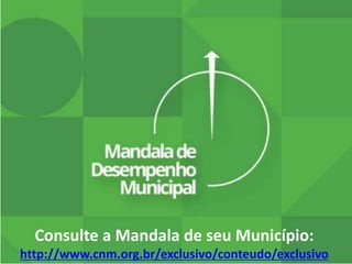 Consulte a Mandala de seu Município:
http://www.cnm.org.br/exclusivo/conteudo/exclusivo
 