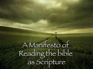 A Manifesto of  Reading the bible  as Scripture 