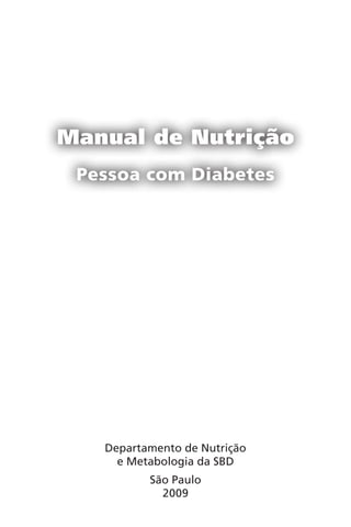 Manual de Nutrição
Pessoa com Diabetes
Departamento de Nutrição
e Metabologia da SBD
São Paulo
2009
 