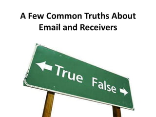 A Few Common Truths About
    Email and Receivers
 