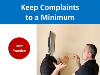 Keep Complaints
      to a Minimum


  Best
Practice
 