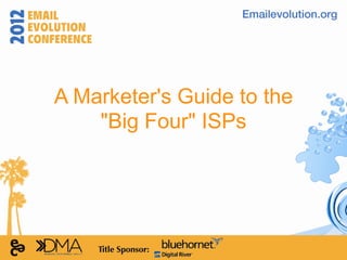 A Marketer's Guide to the
    "Big Four" ISPs
 