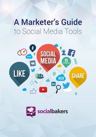 1

A Marketer’s Guide
to Social Media Tools
#

SOCIAL

MEDIA

LIKE

#

Powered by

SHARE

 