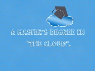 A Master’s Degree in “The Cloud”