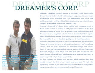  
                                                                          
                                                               Investeurs Consulting, formerly known as Investeurs Trade Lincs (India)

                                                               Private Limited, took its first breath in August 1994 and got its first major

                                                               breakthrough on 17th November, 2004 – got empanelment with Scotia Bank
                                                               and became leaders in the portfolio of LC negotiation in a year. Since then, we
                                                               celebrate 17th November as Investeurs Founder’s Day.
                                                               Investeurs, brainchild of Manish Dutta clubbed with courageous spirit of
           
                                                               Rajen Dutta, started its journey to add professional attribute to the then
           
                                                               unorganized financial sector. With a systematic and professional approach,
           
                                                               Investeurs received recognition not only from its clients but also from reputed
           
                                                               banks thereby gaining an edge over others. Over the years, Team Investeurs
           
                                                               has ensured that its service standards quality meet its client expectations.

                                                               Investeurs ventured in the financial service sector to provide specialized trade
                                                               finance services and moved on to offer end to end advisory and consultancy
                                                               services. Over the years, Investeurs has developed dealings with various
                                                               Banks, Private and National Banks, to name a few are SBI, BoB, Corporation
                                                            
                                                               Bank, OBC, INGVysya Bank, HDFC bank, IDBI Bank, DBS, Kotak Bank, ICICI
                                                            
                                                               Bank, SboIndia, SboPatiala, RBS, Standard Chartered Bank and many more to
“Investeurs has all the ingredients of what we normally     
                                                               ensure we provide adept solution to our clients.
call a ‘Dream organization’. Manish & Rajen created a       
family than a company wherein each and every member            We have expanded our business over the years which would not have been
                                                            
plays an important role to drive company’s growth. We
                                                             possible without the help of our clients and associates. We take this
want to thank them on this special day for making us all
                                                               opportunity to thank all our clients and associates to make us so strong to hold
feel so special in their own way.”
                                                               many more products, services, concepts, clients and banks in it.
                                       Team Investeurs
 
