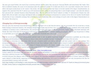 The story goes much further. One merely has to mention software and the names that crop up are Narayana Murthy and Azim Premji, Shiv Nadar. Then
there is Subhash Chandra, the owner of an amusement park who pioneered satellite TV in India and who in a few years built a business that rivals the
oldest and  largest media house in the country; Uday Kotak, who has founded a bank that hopes to become another ICICI; Rajeev Chandrashekhar, an
engineer who came back from the US and set up a telecom business before selling out and getting ready to enter freight transport - just when the railways
have privatized the container business; Kiran Mazumdar Shaw, who has pioneered the biotech industry in India; TV entrepreneurs Prannoy Roy and
Raghav Behl, who are India's news kings; and Jignesh Shah, yet another first-generation entrepreneur in a sunrise sector, who in yet another David-Goliath
situation has set up a commodity exchange that is battling for market leadership with a rival exchange set up by some of the biggest financial players in
the country. One can go on.
 
Changing Face of Entrepreneurship
Over the years, the stereotype of an entrepreneur is changing. No longer is he or she from the metros. And, nor necessarily does he or she have a strong
family backing to break into business. The emerging entrepreneur of today may be from a Tier 2 or 3 towns. He could be a graduate with an idea and the
confidence to translate it into a viable business. The entrepreneur of today relies more on the network he has created — some with family and many with
friends. But some of the traits of entrepreneurs of the previous generation remain — passion, commitment, integrity. The new–age entrepreneur is willing
to accept failure, go to work for someone else, and come back with a fresh idea after a few years.

India has an ever growing pool of entrepreneurial aptitude ready to take on global competition. Being an entrepreneur is probably one of the most
challenging and demanding lifestyle a person can choose to have, but it is probably the most rewarding lifestyle to have if he succeeds.
Today, India is witnessing new ideas being rolled out into a business model every minute with more and more people ready to take a plunge. New
entrepreneurs face diverse challenges and to help them overcome these challenges today we have various resources available that are ready to help these
new young entrepreneurs. These resources are helping in bringing innovation to the market, building unique brands, nurturing trends, giving back and
making money along the way. Let’s quickly look at some of the resources that are providing platform to young entrepreneurs:

Indian Private Equity & Venture Capital Association (IVCA - http://www.indiavca.org)
Venture capital (VC) investments have provided the necessary funding and guidance to turn ideas and concepts into products and services in the market
which drive industries forward. These investments are also critical in ensuring the most promising and viable ideas, technologies, and business models are
screened with great due diligence and receive the most support. IVCA has been established to promote the development of venture capital and private
equity industry in India thereby supporting entrepreneurial activity and innovation. IVCA serves as a platform for not only entrepreneurs but also for
investment funds to interact with each other.
Early stage funding or seed funding is a risky proposition but with India becoming a mature market, more and more VC funds are lining up investment plans
for India. Venture funds are seeing limited downside potential while investing in Indian start-ups.
 