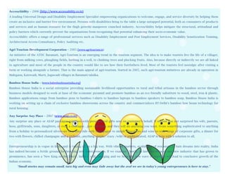 AccessAbility – 2006 (http://www.accessability.co.in)
A leading Universal Design and Disability Employment Specialist empowering organizations to welcome, engage, and service diversity by helping them
create an inclusive and barrier free environment. Persons with disabilities bring to the table a large untapped potential, both as consumers of products
         
and services and as human resource for the (high growth) manpower crunched industry. AccessAbility helps mitigate the structural, attitudinal and
        
policy barriers which currently prevent the organisations from recognising that potential enhancing their socio-economic value.
         
AccessAbility offers a range of professional services such as Disability Employment and Post Employment Services, Disability Sensitization Training,
        
Architectural Access Consultancy, Policy Auditing etc.
         
          
Agri Tourism Development Corporation – 2005 (www.agritourism.in)
          
An initiative of the ATDC Baramati, Agri-Tourism is an emerging trend in the tourism segment. The idea is to make tourists live the life of a villager,
          
right from milking cows, ploughing fields, bathing in a well, to climbing trees and plucking fruits. Also, because directly or indirectly we are all linked
          
to agriculture and most of the people in the country would like to see how their forefathers lived. Most of the tourists feel nostalgic after visiting a
          
farm or working alongside a farmer. That is the main appeal of agri-tourism. Started in 2005, such agri-tourism initiatives are already in operation in
          
Malegaon, Katewadi, Murti, Jogawadi villages in Baramati talulka.
          
Bamboo  House India – (www.babmboohouseindia.org)
Bamboo   House India is a social enterprise providing sustainable livelihood opportunities to rural and tribal artisans in the bamboo sector through
business models designed to work at base of the economic pyramid and promote bamboo as an eco friendly substitute to wood, steel, iron & plastic.
Bamboo applications range from bamboo pens to bamboo t-shirts to bamboo laptops to bamboo speakers to bamboo soap. Bamboo House India is
working on setting up a chain of exclusive bamboo showrooms across the country and commercializes IIT-Delhi’s bamboo bow beam technology for
rural housing.

Any Surprise Any Place – 2007 (www.asap.co.in)
Any surprise any place or ASAP packages surprises with personalized gifts sent on customer’s behalf. If anyone has not surprised his wife, parents,
boss, girlfriends, sons, daughters, or even a colleague…just call them and they will do anything you want. From something sophisticated to anything
from a holiday to personalized silverware or a limo ride with champagne to simple chocolates and wine to wide range of corporate gifts, a dinner for
two with flowers, chilled champagne and a violinist...anything simple/ crazy /wild or sophisticated, ASAP is here with a solution to all.


Entrepreneurship is in vogue in India and is taking off in a big way. With vibrant markets, availability of resources to turn dreams into reality, India
has indeed become a fertile ground for breeding new entrepreneurs. If we examine closely, in last two decades any new industry that has grown to
prominence, has seen a ‘New King on the Block’. India is still emerging and we hope the new wave of startups will lead to conclusive growth of the
Indian economy.
     “Small stories may remain small, turn big and even may fade away but the zeal we see in today’s young entrepreneurs is here to stay.”
 