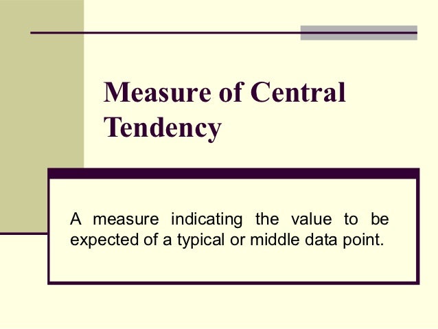 Printables Central Tendency a measure of central tendency tendencya indicating the value to beexpected typical or middle data
