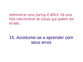 15. Acostume-se a aprender com
seus erros
 