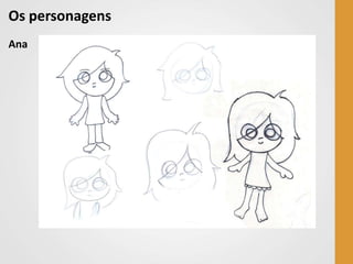 Os personagens
Ana
 