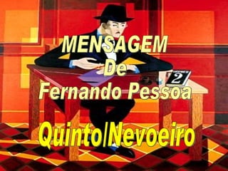 MENSAGEM  De  Fernando Pessoa Quinto/Nevoeiro 