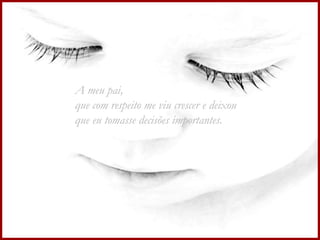 A meu pai, que com respeito me viu crescer e deixou  que eu tomasse decisões importantes.  