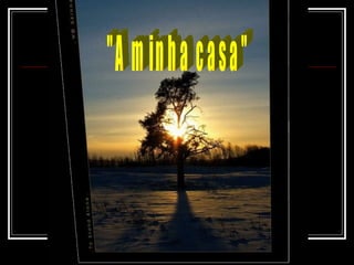 "A minha casa" 