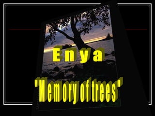 Enya "Memory of trees" 