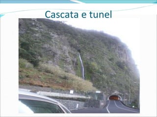 Cascata e tunel 