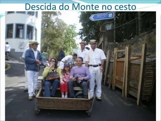 Descida do Monte no cesto 