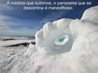 À medida que subimos, o panorama que se descortina é maravilhoso.  