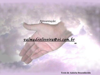 [email_address]   Texto de Autoria Desconhecida      Apresentação: 