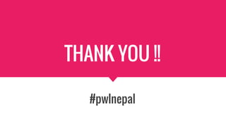 THANK YOU !!
#pwlnepal
 