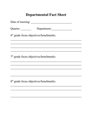 Departmental Fact Sheet
Date of meeting: ____________________________

Quarter: _______      Department:______________

6th grade focus objectives/benchmarks:




7th grade focus objectives/benchmarks:




8th grade focus objectives/benchmarks:
 