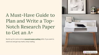 A Must-Have Guide to
Plan and Write a Top-
Notch Research Paper
to Get an A+
Buckle up for some serious research paper writing skills. If you want to
stand out and get top marks, keep reading.
 