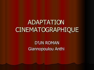 ADAPTATION  CINEMATOGRAPHIQUE D’UN ROMAN Giannopoulou Anthi  