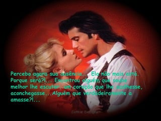 Percebo agora sua ausência... Ela não mais está. Porque será?!... Encontrou alguém que soube melhor lhe escutar, um coração que lhe acolhesse, aconchegasse...Alguém que verdadeiramente a amasse?!... 
