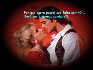 Por que agora passei sua falta sentir?!...  Será que é apenas saudade?!. . . 