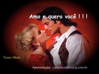 Amo e quero você ! ! ! Texto: Miele Apresentação:  [email_address]   