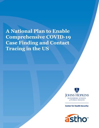 A National Plan to Enable
Comprehensive COVID-19
Case Finding and Contact
Tracing in the US
 