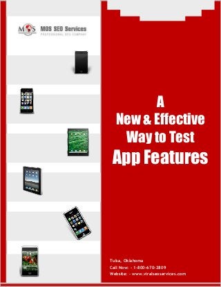 www.viralseoservices.com
A
New & Effective
Way to Test
App Features
Tulsa, Oklahoma
Call Now: - 1-800-670-2809
Website: - www.viralseoservices.com
 